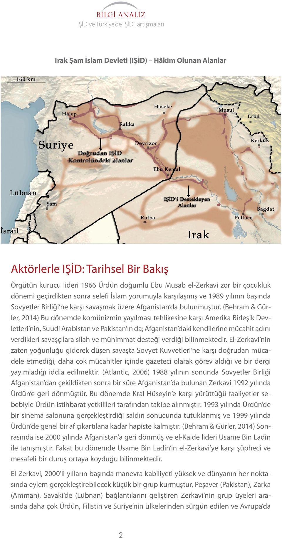 (Behram & Gürler, ) Bu dönemde komünizmin yayılması tehlikesine karşı Amerika Birleşik Devletleri nin, Suudi Arabistan ve Pakistan ın da; Afganistan daki kendilerine mücahit adını verdikleri