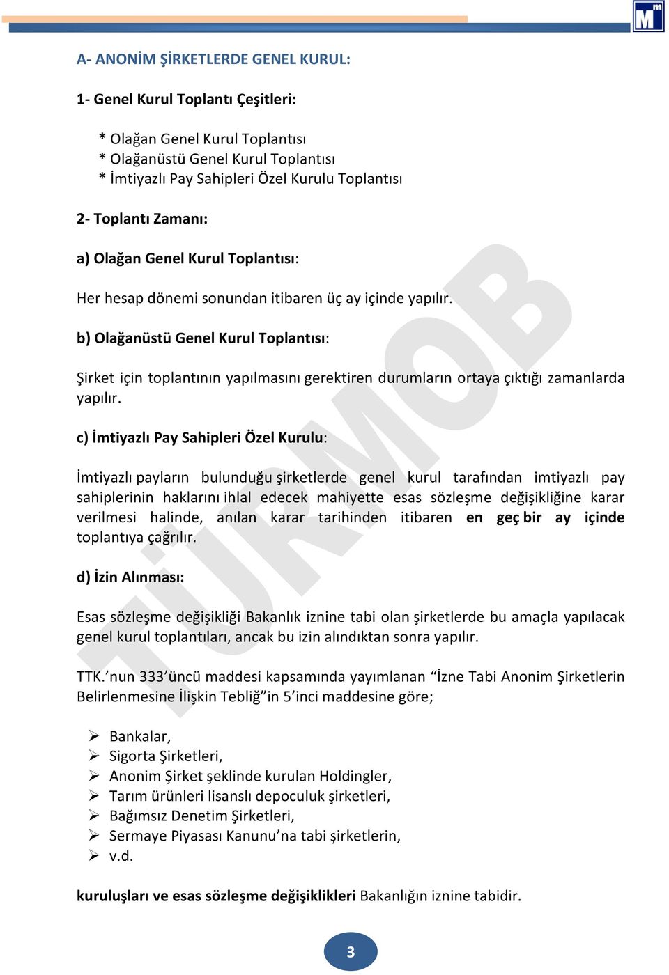 b) Olağanüstü Genel Kurul Toplantısı: Şirket için toplantının yapılmasını gerektiren durumların ortaya çıktığı zamanlarda yapılır.