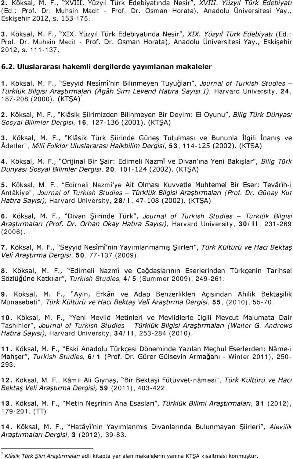 12, s. 111137. 6.2. Uluslararası hakemli dergilerde yayımlanan makaleler 1. Köksal, M. F.