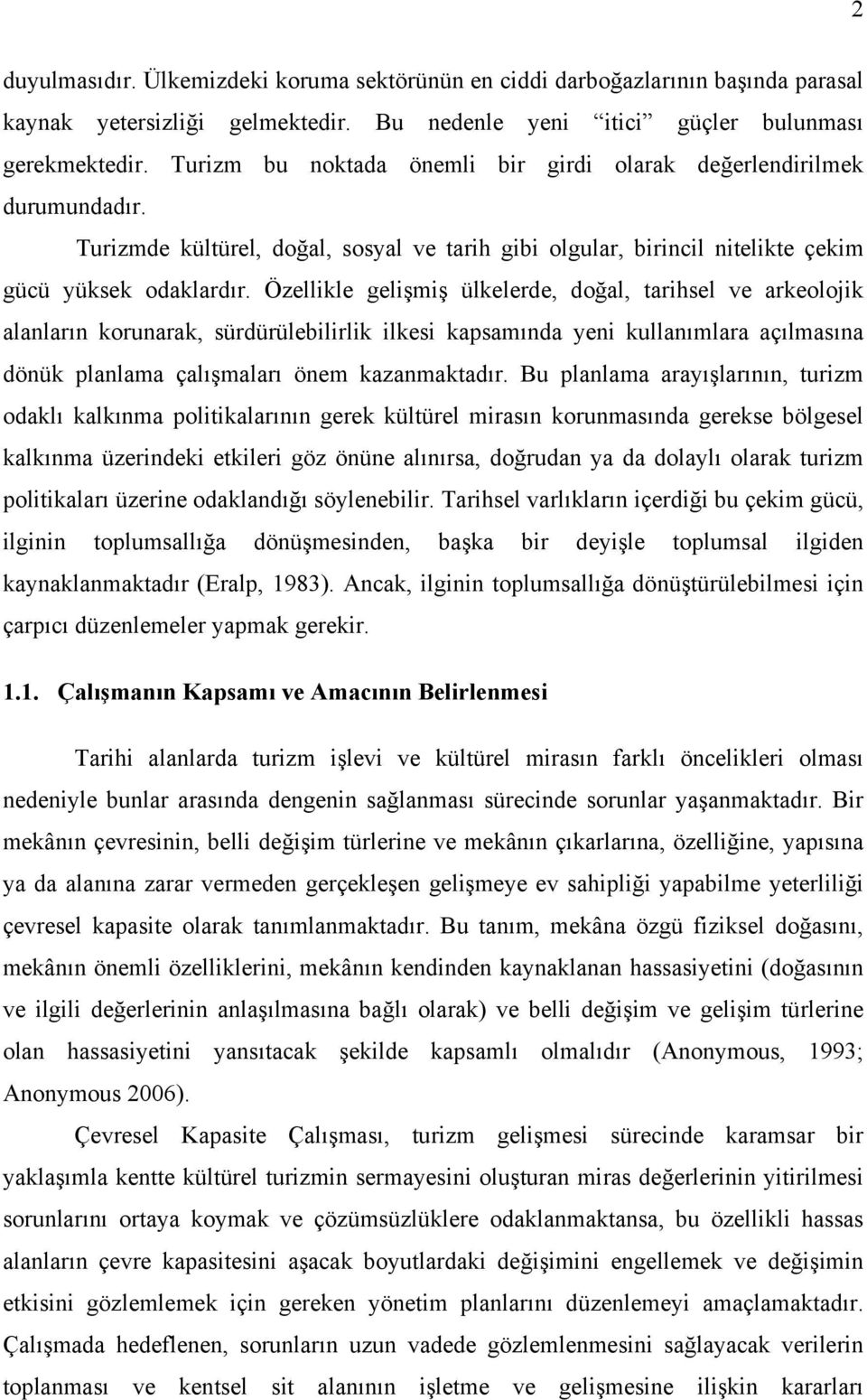 Özellikle gelişmiş ülkelerde, doğal, tarihsel ve arkeolojik alanların korunarak, sürdürülebilirlik ilkesi kapsamında yeni kullanımlara açılmasına dönük planlama çalışmaları önem kazanmaktadır.