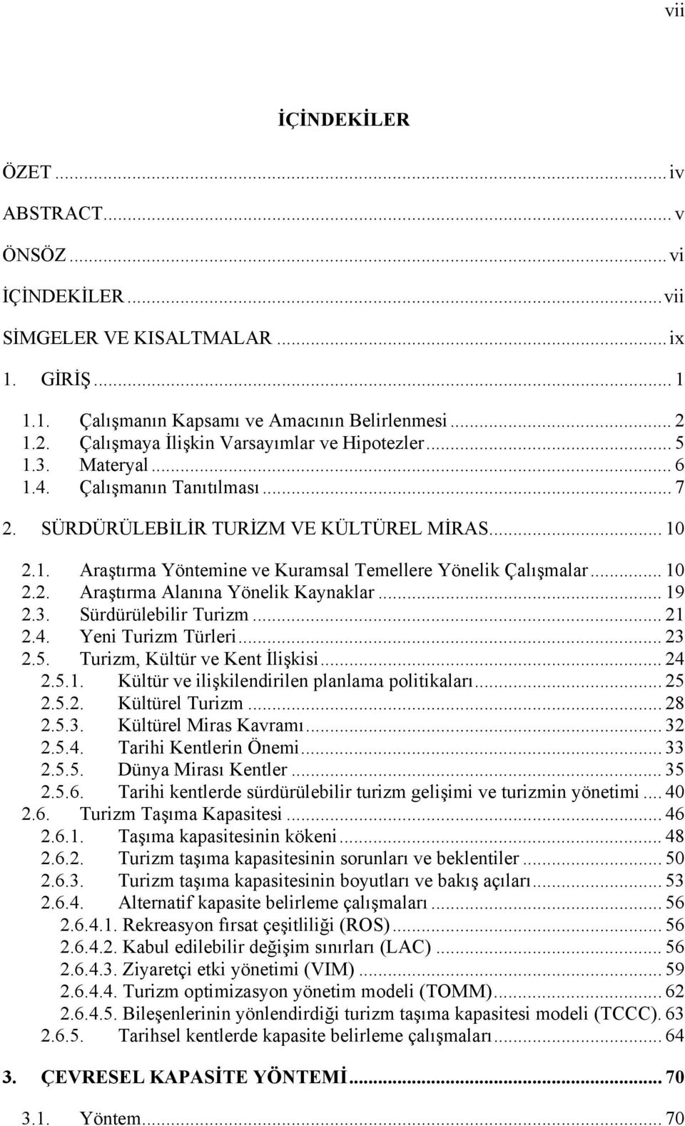 .. 10 2.2. Araştırma Alanına Yönelik Kaynaklar... 19 2.3. Sürdürülebilir Turizm... 21 2.4. Yeni Turizm Türleri... 23 2.5. Turizm, Kültür ve Kent İlişkisi... 24 2.5.1. Kültür ve ilişkilendirilen planlama politikaları.