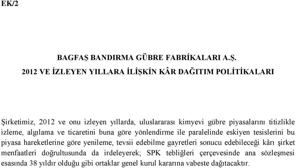 2012 VE İZLEYEN YILLARA İLİŞKİN KÂR DAĞITIM POLİTİKALARI Şirketimiz, 2012 ve onu izleyen yıllarda, uluslararası kimyevi gübre