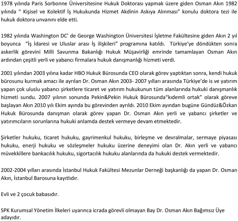 Türkiye ye döndükten sonra askerlik görevini Milli Savunma Bakanlığı Hukuk Müşavirliği emrinde tamamlayan Osman Akın ardından çeşitli yerli ve yabancı firmalara hukuk danışmanlığı hizmeti verdi.