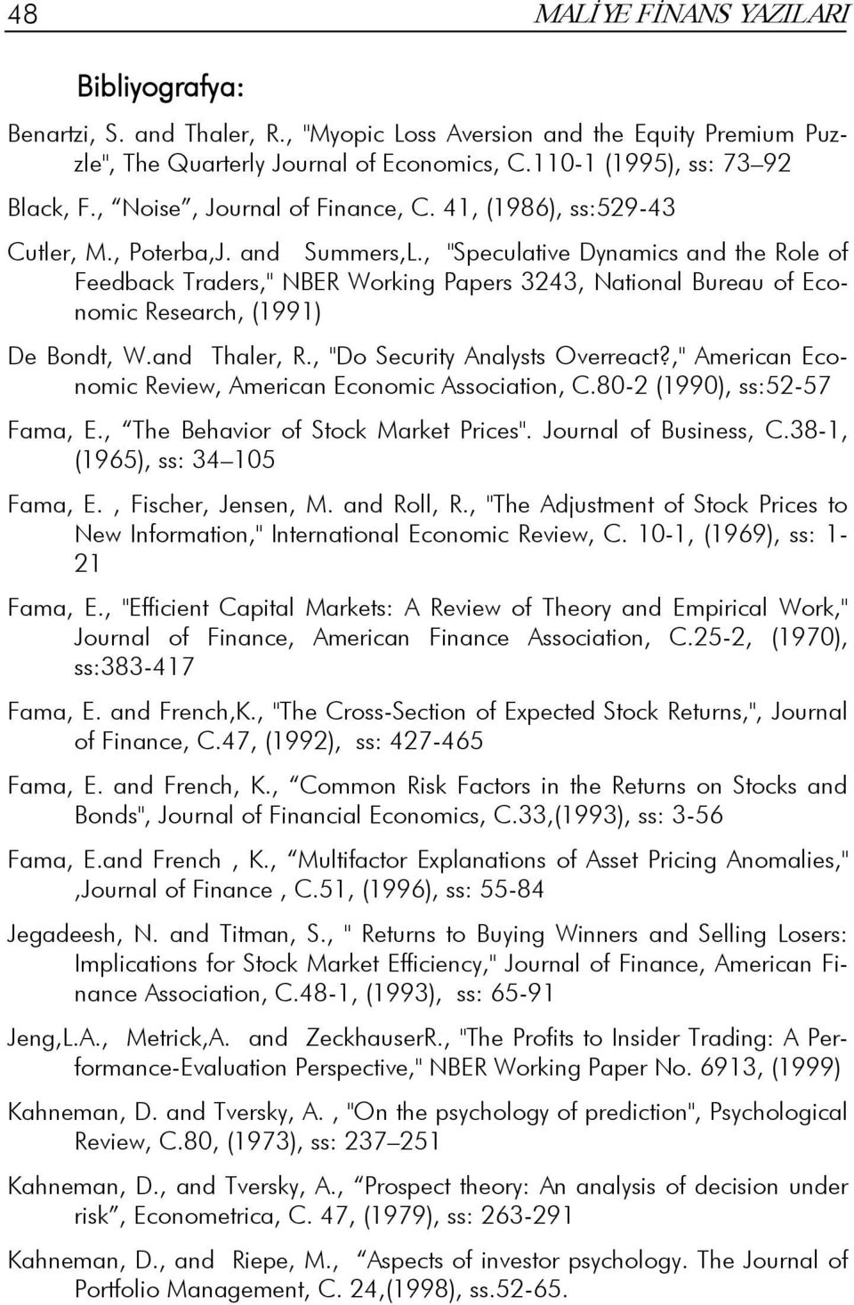 , "Speculative Dynamics and the Role of Feedback Traders," NBER Working Papers 3243, National Bureau of Economic Research, (1991) De Bondt, W.and Thaler, R., "Do Security Analysts Overreact?