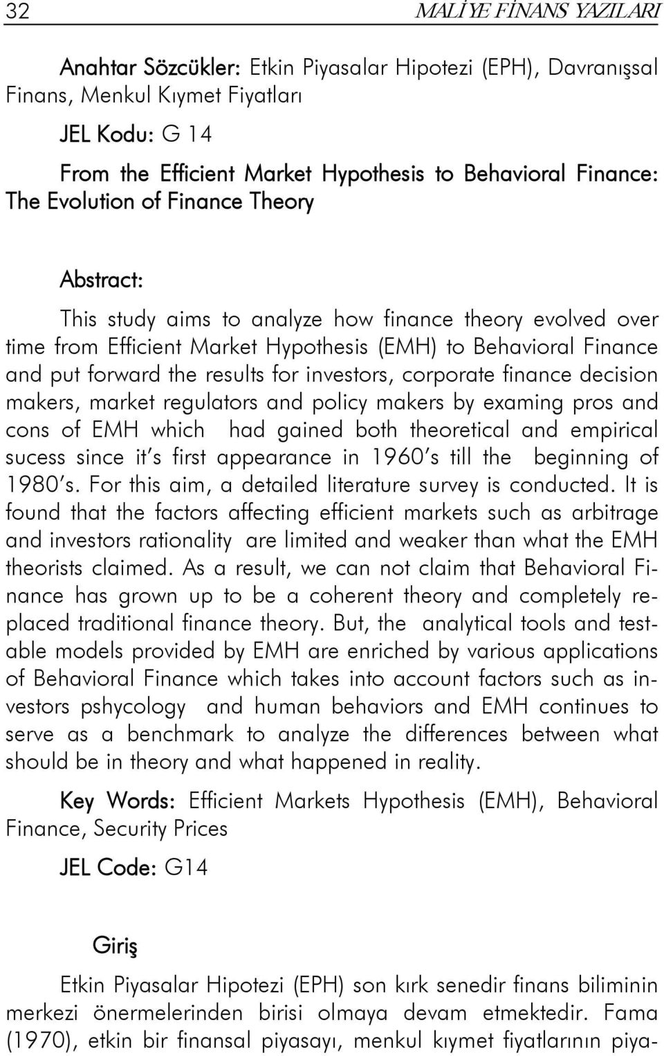 investors, corporate finance decision makers, market regulators and policy makers by examing pros and cons of EMH which had gained both theoretical and empirical sucess since it s first appearance in