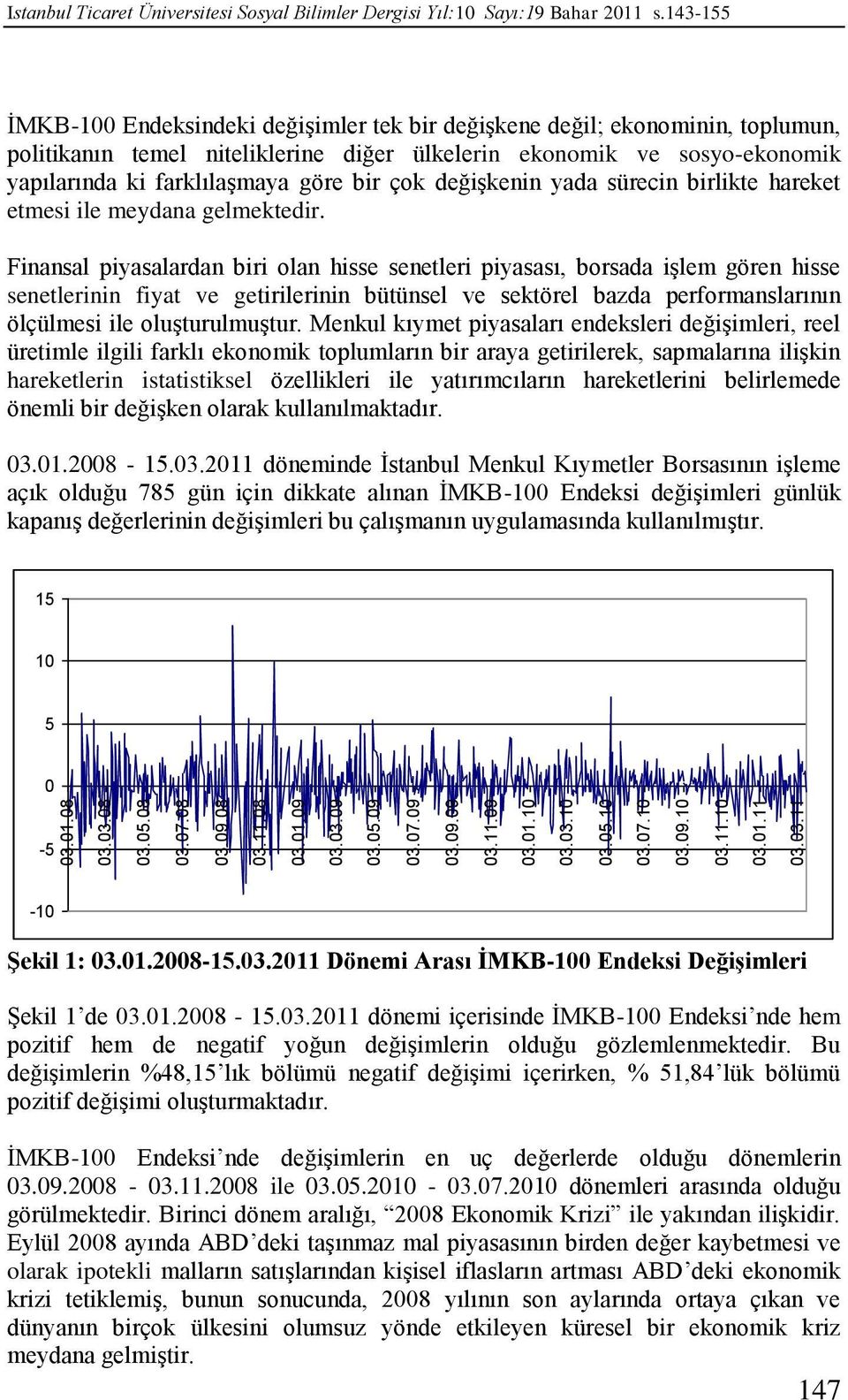 bir çok değişkenin yada sürecin birlikte hareket etmesi ile meydana gelmektedir.