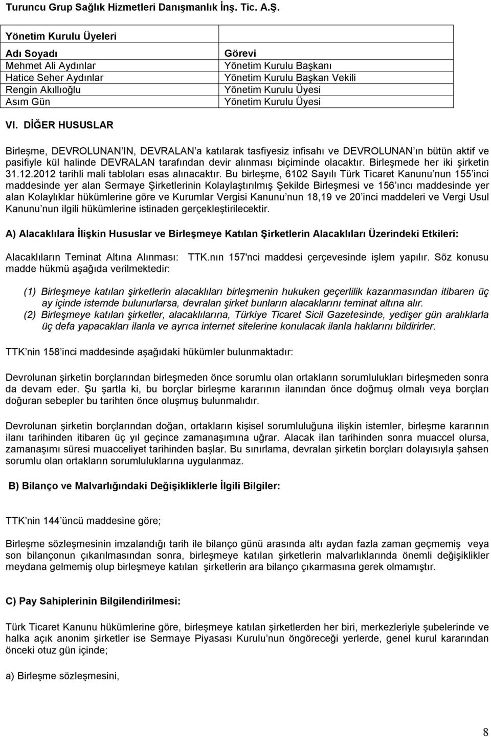 Birleşmede her iki şirketin 31.12.2012 tarihli mali tabloları esas alınacaktır.