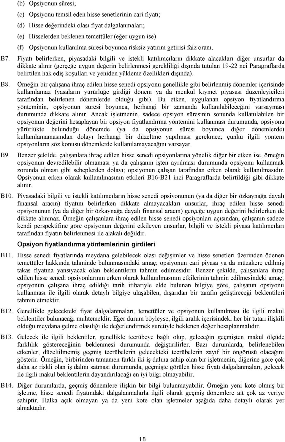 Fiyatı belirlerken, piyasadaki bilgili ve istekli katılımcıların dikkate alacakları diğer unsurlar da dikkate alınır (gerçeğe uygun değerin belirlenmesi gerekliliği dışında tutulan 19-22 nci