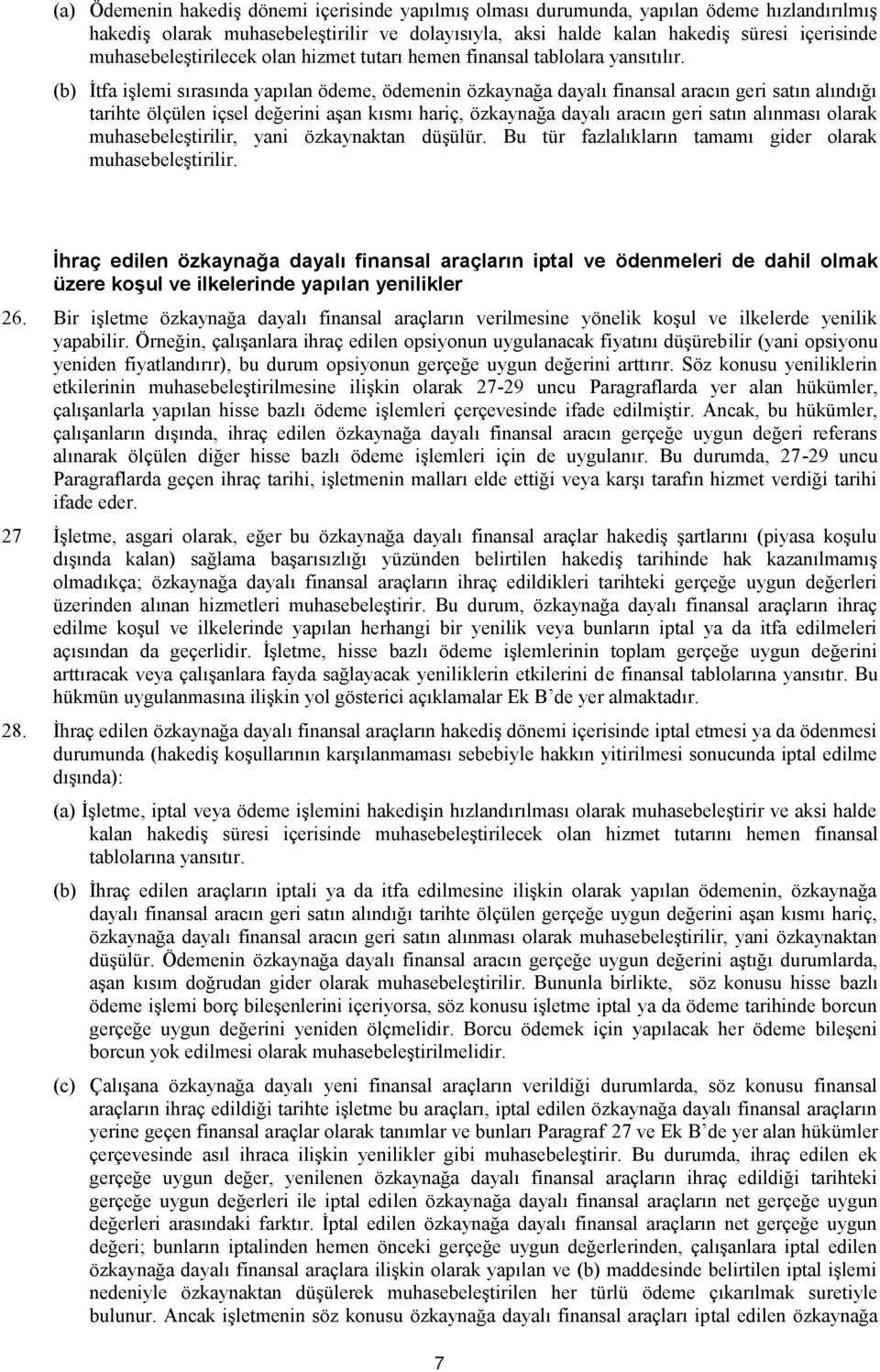 (b) İtfa işlemi sırasında yapılan ödeme, ödemenin özkaynağa dayalı finansal aracın geri satın alındığı tarihte ölçülen içsel değerini aşan kısmı hariç, özkaynağa dayalı aracın geri satın alınması