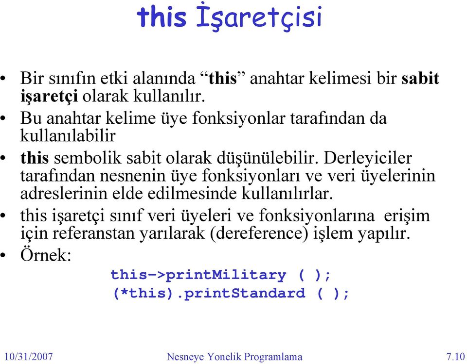 Derleyiciler tarafından nesnenin üye fonksiyonları ve veri üyelerinin adreslerinin elde edilmesinde kullanılırlar.