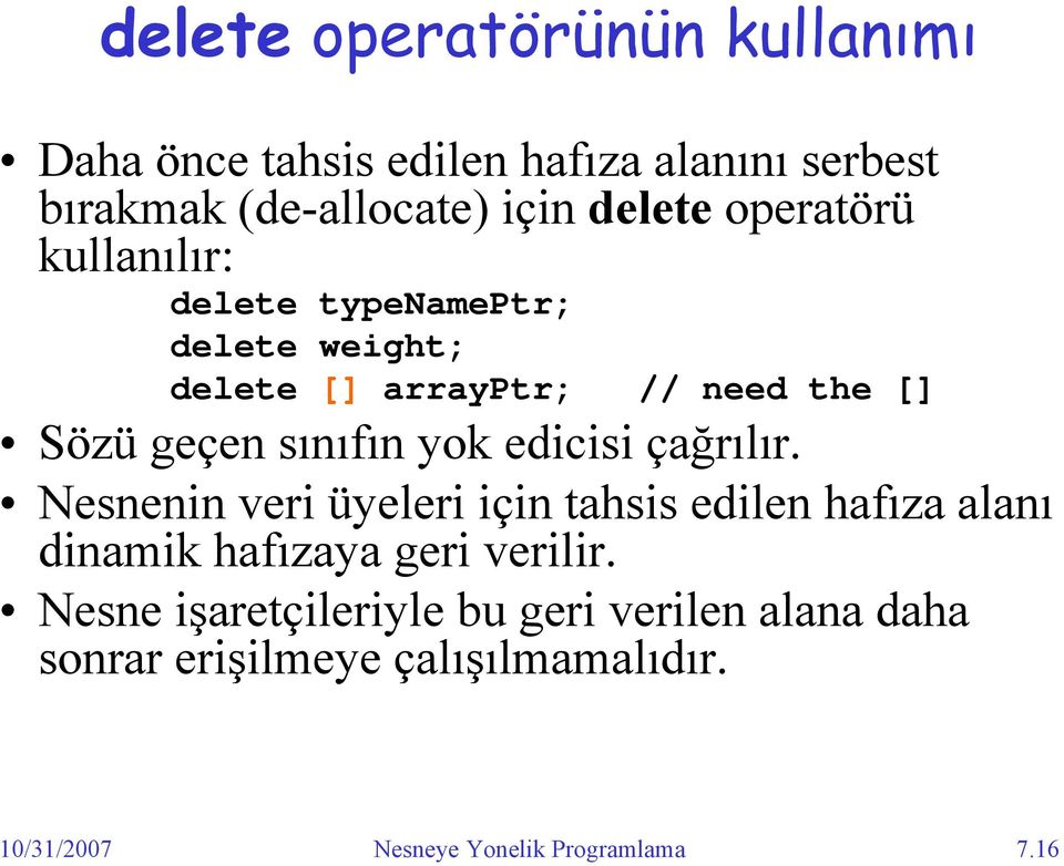 edicisi çağrılır. Nesnenin veri üyeleri için tahsis edilen hafıza alanı dinamik hafızaya geri verilir.