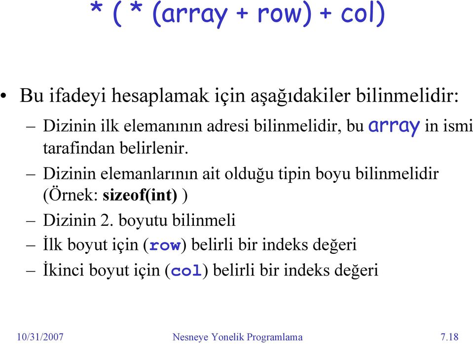 Dizinin elemanlarının ait olduğu tipin boyu bilinmelidir (Örnek: sizeof(int) ) Dizinin 2.