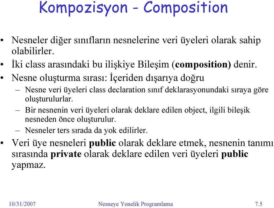 Nesne oluşturma sırası: İçeriden dışarıya doğru Nesne veri üyeleri class declaration sınıf deklarasyonundaki sıraya göre oluşturulurlar.