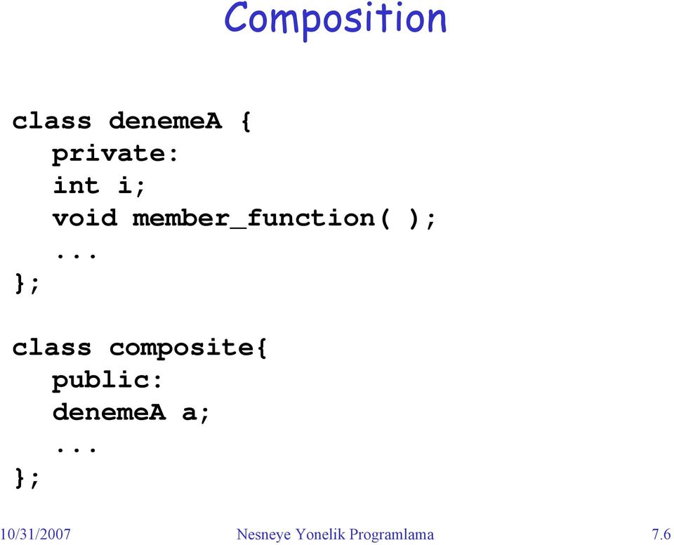 .. }; class composite{ public: denemea a;.