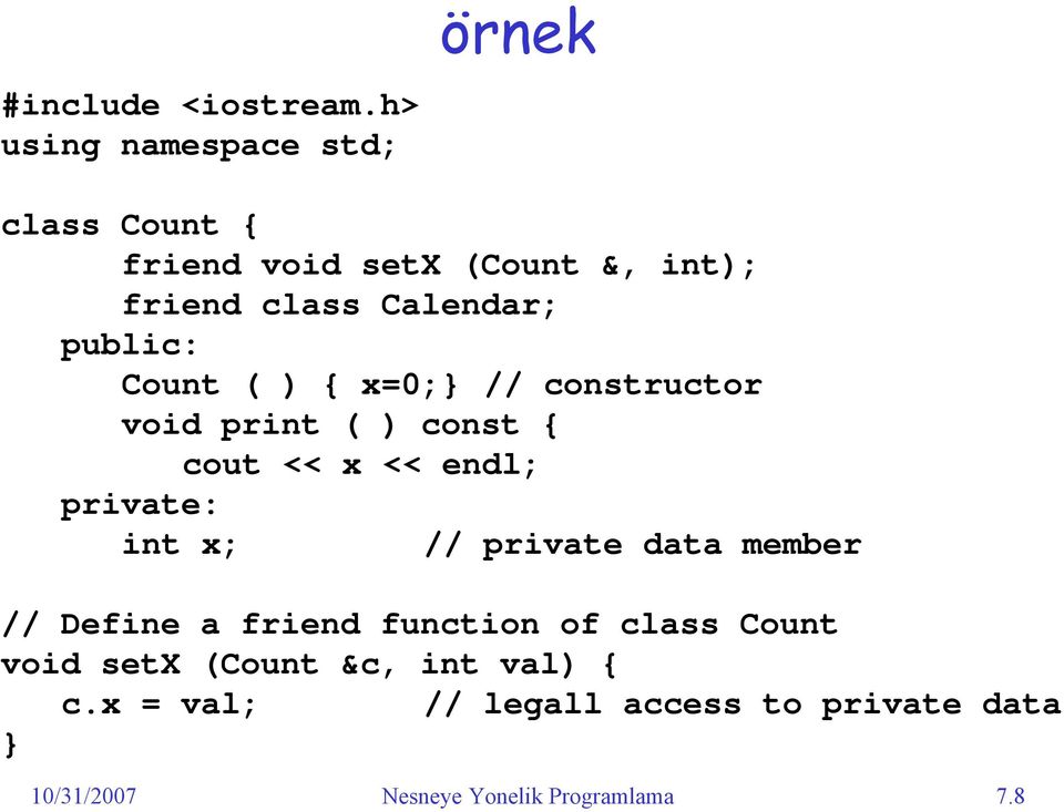 public: Count ( ) { x=0;} // constructor void print ( ) const { cout << x << endl; private: int x;