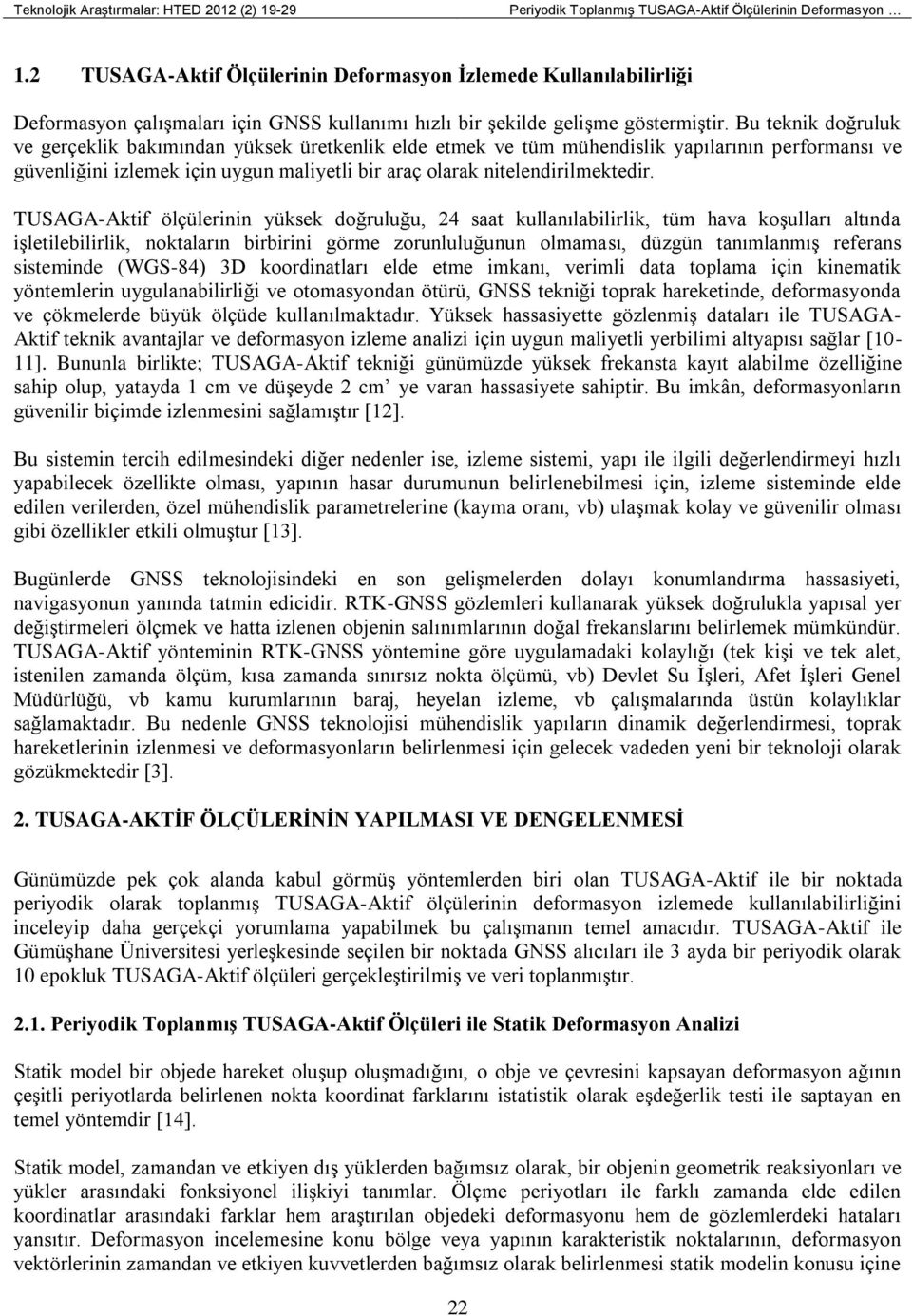 Bu teknik doğruluk ve gerçeklik bakımından yüksek üretkenlik elde etmek ve tüm mühendislik yapılarının performansı ve güvenliğini izlemek için uygun maliyetli bir araç olarak nitelendirilmektedir.