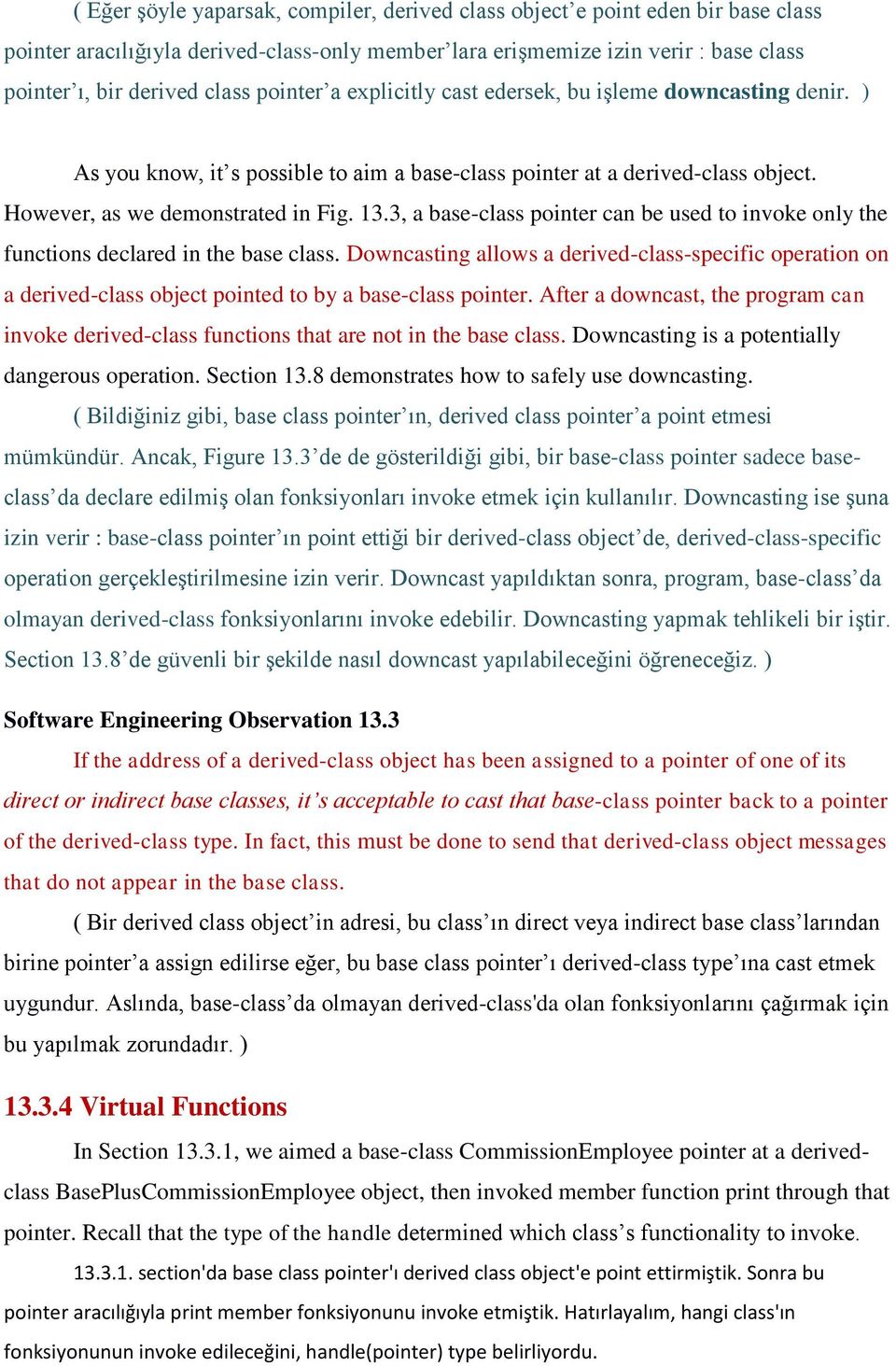 3, a base-class pointer can be used to invoke only the functions declared in the base class.