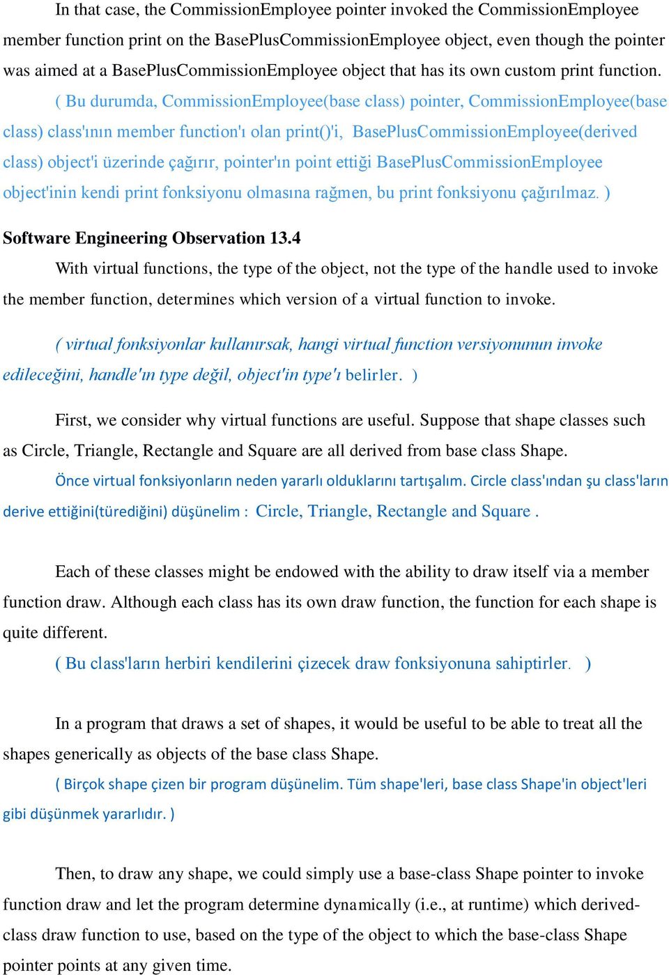 ( Bu durumda, CommissionEmployee(base class) pointer, CommissionEmployee(base class) class'ının member function'ı olan print()'i, BasePlusCommissionEmployee(derived class) object'i üzerinde çağırır,