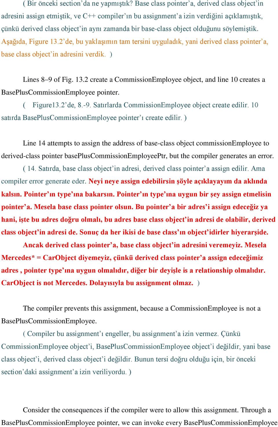 object olduğunu söylemiştik. Aşağıda, Figure 13.2 de, bu yaklaşımın tam tersini uyguladık, yani derived class pointer a, base class object in adresini verdik. ) Lines 8 9 of Fig. 13.2 create a CommissionEmployee object, and line 10 creates a BasePlusCommissionEmployee pointer.