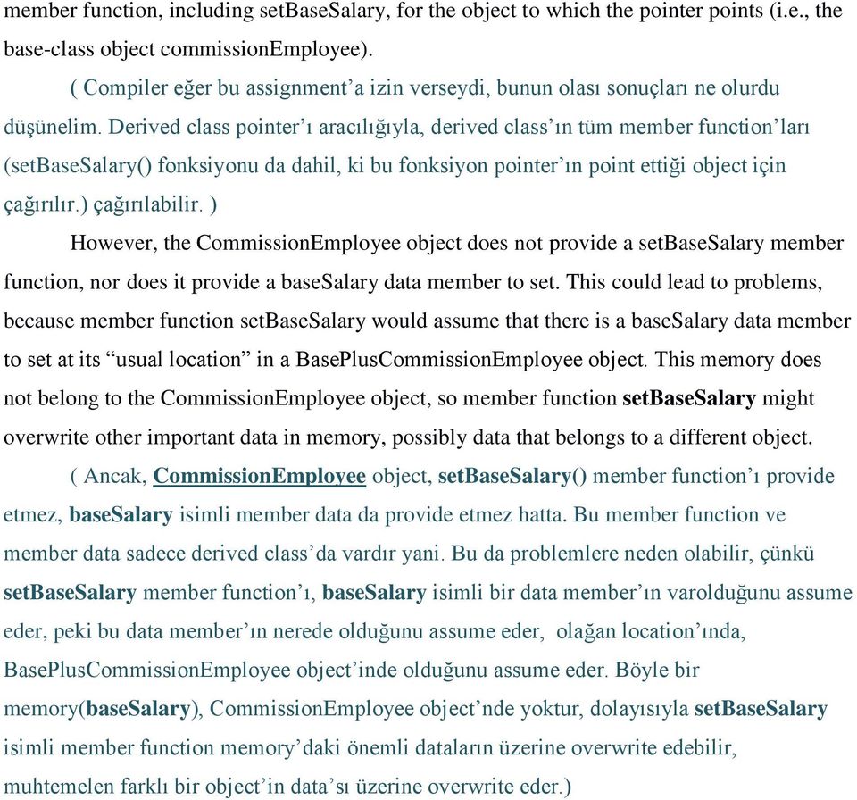 Derived class pointer ı aracılığıyla, derived class ın tüm member function ları (setbasesalary() fonksiyonu da dahil, ki bu fonksiyon pointer ın point ettiği object için çağırılır.) çağırılabilir.