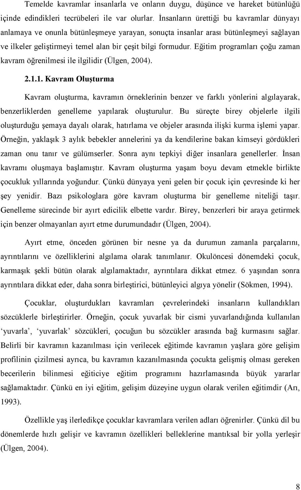 Eğitim programları çoğu zaman kavram öğrenilmesi ile ilgilidir (Ülgen, 2004). 2.1.