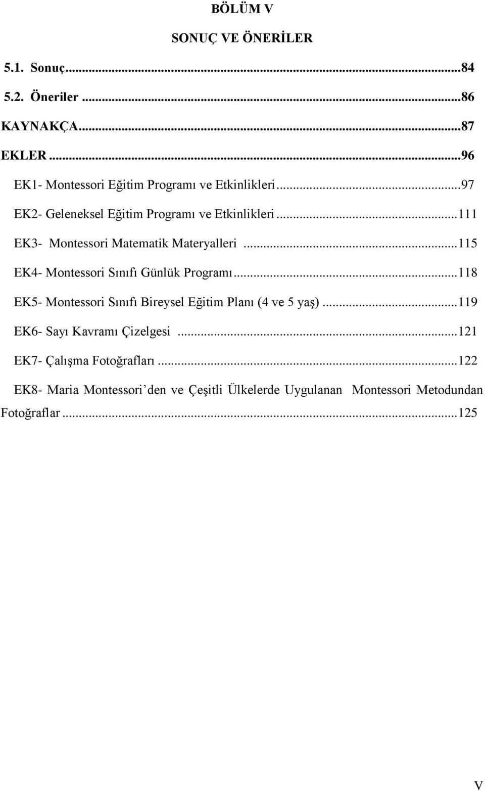 .. 111 EK3- Montessori Matematik Materyalleri... 115 EK4- Montessori Sınıfı Günlük Programı.