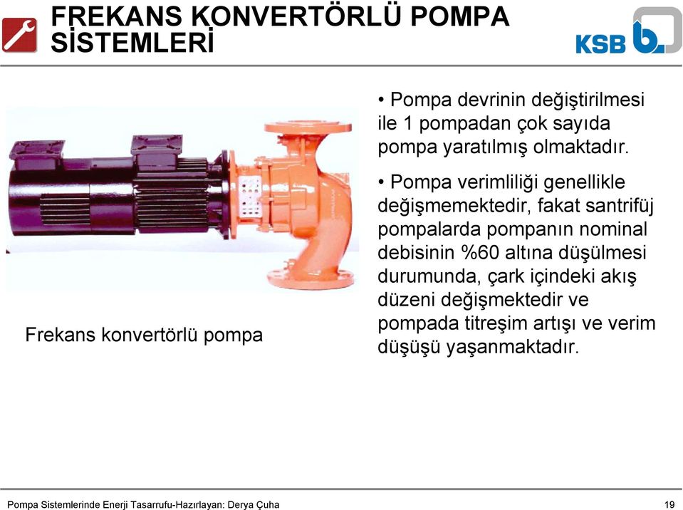 Frekans konvertörlü pompa Pompa verimliliği genellikle değişmemektedir, fakat santrifüj