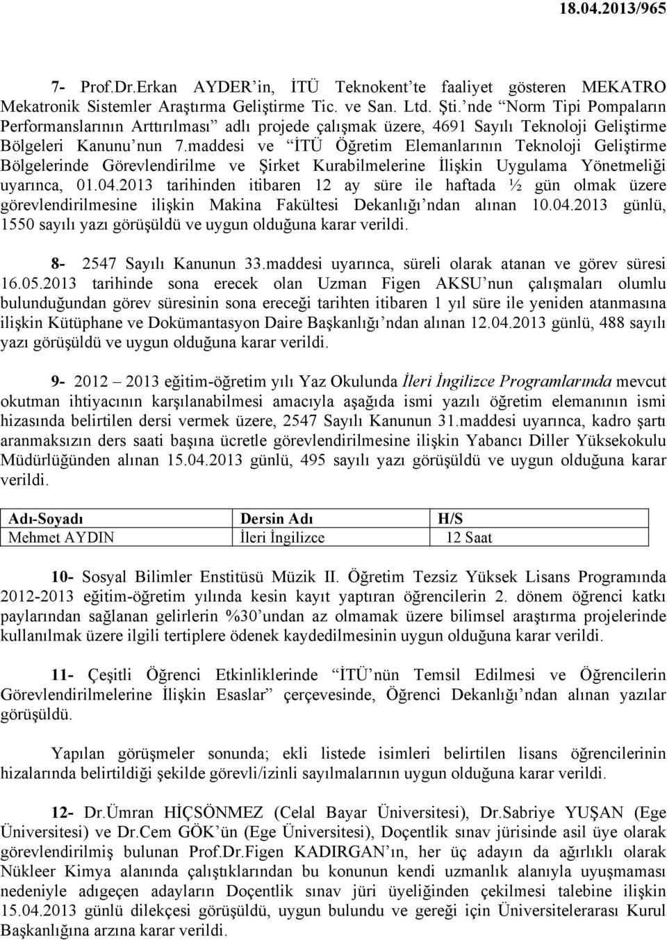 maddesi ve İTÜ Öğretim Elemanlarının Teknoloji Geliştirme Bölgelerinde Görevlendirilme ve Şirket Kurabilmelerine İlişkin Uygulama Yönetmeliği uyarınca, 01.04.