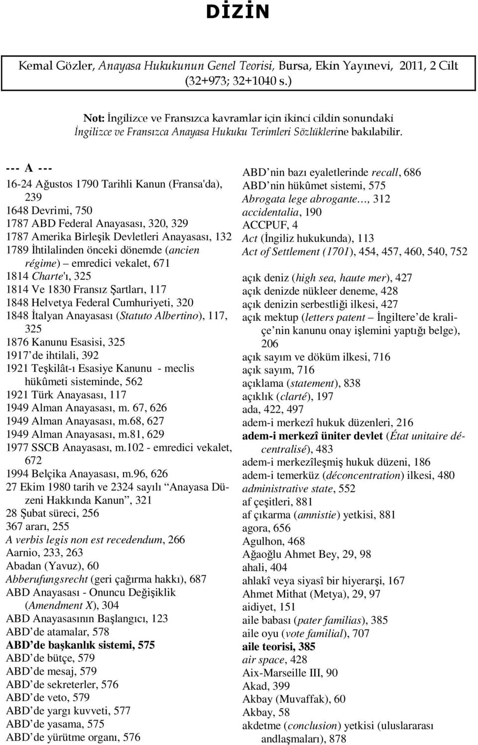 --- A --- 16-24 Ağustos 1790 Tarihli Kanun (Fransa'da), 239 1648 Devrimi, 750 1787 ABD Federal Anayasası, 320, 329 1787 Amerika Birleşik Devletleri Anayasası, 132 1789 Đhtilalinden önceki dönemde