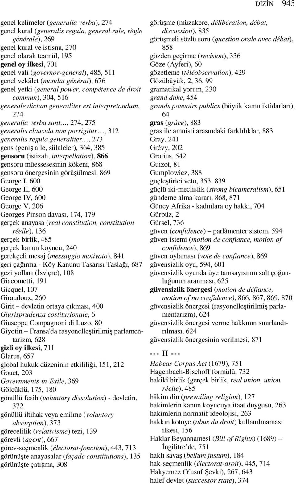 sunt, 274, 275 generalis clausula non porrigitur, 312 generalis regula generaliter, 273 gens (geniş aile, sülaleler), 364, 385 gensoru (istizah, interpellation), 866 gensoru müessesesinin kökeni, 868