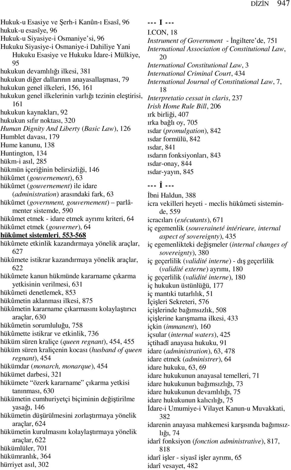 noktası, 320 Human Dignity And Liberty (Basic Law), 126 Humblet davası, 179 Hume kanunu, 138 Huntington, 134 hükm-i asıl, 285 hükmün içeriğinin belirsizliği, 146 hükûmet (gouvernement), 63 hükûmet