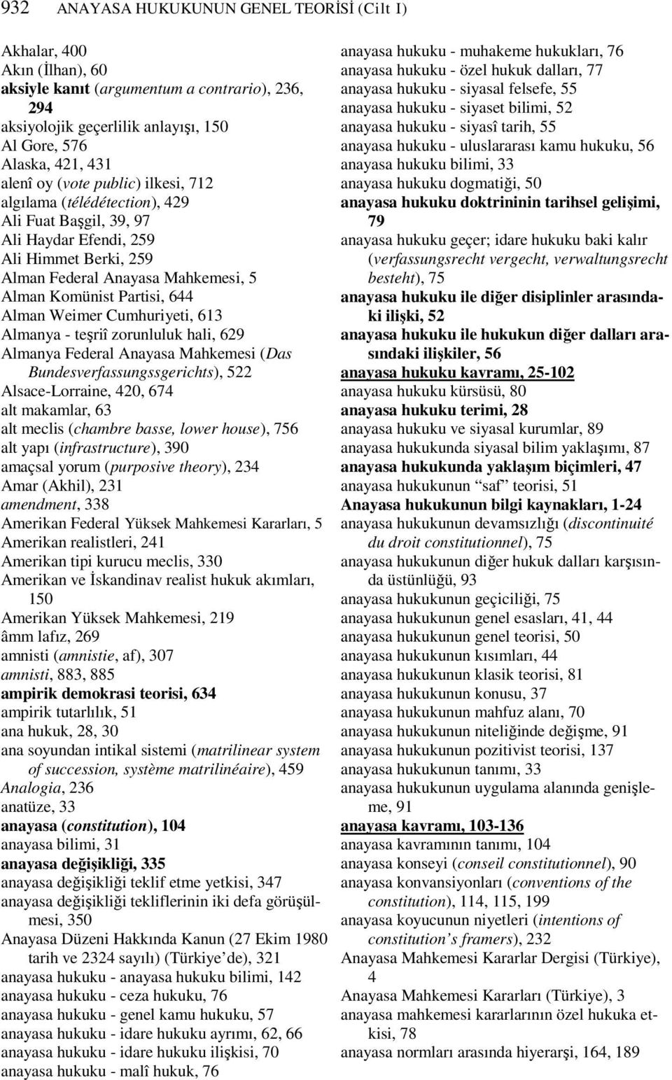 Weimer Cumhuriyeti, 613 Almanya - teşriî zorunluluk hali, 629 Almanya Federal Anayasa Mahkemesi (Das Bundesverfassungssgerichts), 522 Alsace-Lorraine, 420, 674 alt makamlar, 63 alt meclis (chambre