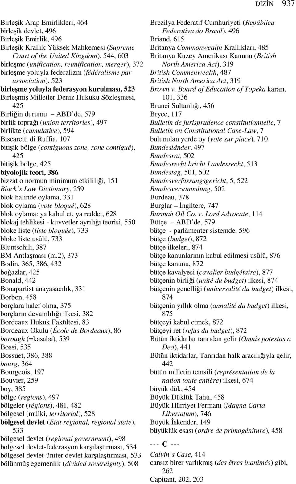 birlik toprağı (union territories), 497 birlikte (cumulative), 594 Biscaretti di Ruffia, 107 bitişik bölge (contiguous zone, zone contiguë), 425 bitişik bölge, 425 biyolojik teori, 386 bizzat o