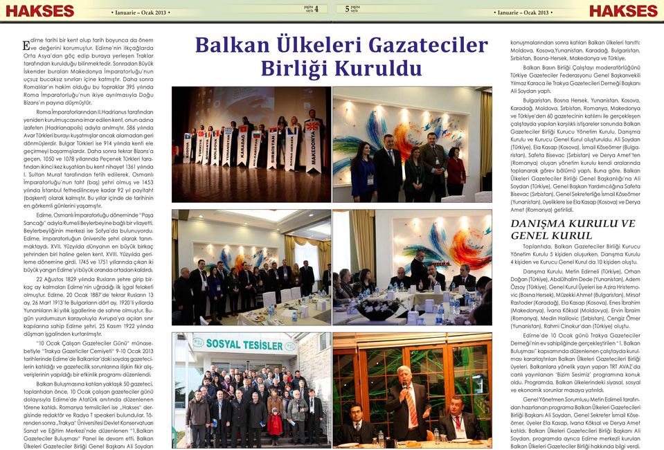 Daha sonra Romalılar ın hakim olduğu bu topraklar 395 yılında Roma İmparatorluğu nun ikiye ayrılmasıyla Doğu Bizans ın payına düşmüştür. Roma İmparatorlarından II.