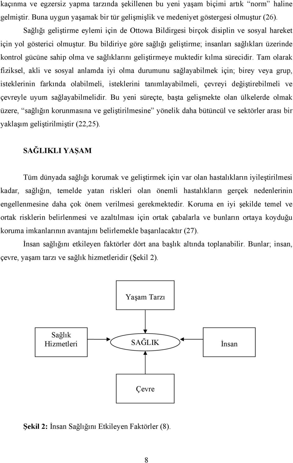 Bu bildiriye göre sağlığı geliştirme; insanları sağlıkları üzerinde kontrol gücüne sahip olma ve sağlıklarını geliştirmeye muktedir kılma sürecidir.