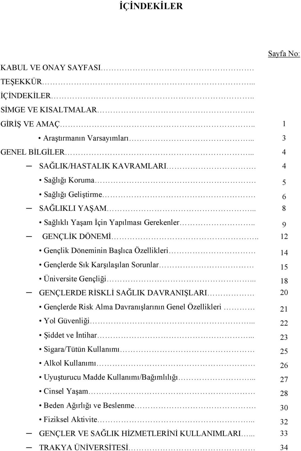 . 12 Gençlik Döneminin Başlıca Özellikleri 14 Gençlerde Sık Karşılaşılan Sorunlar 15 Üniversite Gençliği.