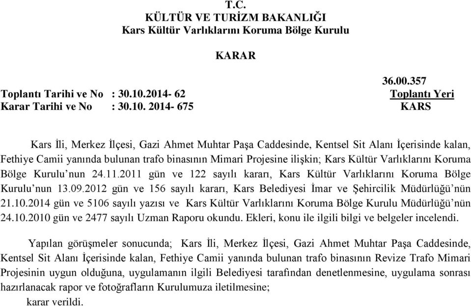 2014-675 KARS Kars İli, Merkez İlçesi, Gazi Ahmet Muhtar Paşa Caddesinde, Kentsel Sit Alanı İçerisinde kalan, Fethiye Camii yanında bulunan trafo binasının Mimari Projesine ilişkin; Kars Kültür