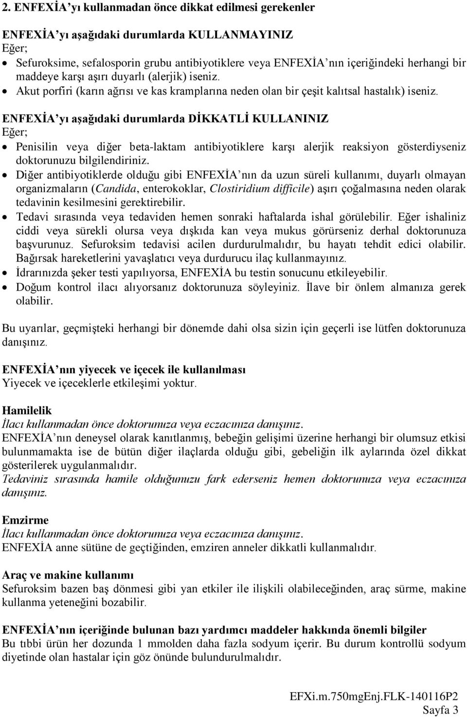 ENFEXİA yı aşağıdaki durumlarda DİKKATLİ KULLANINIZ Eğer; Penisilin veya diğer beta-laktam antibiyotiklere karşı alerjik reaksiyon gösterdiyseniz doktorunuzu bilgilendiriniz.