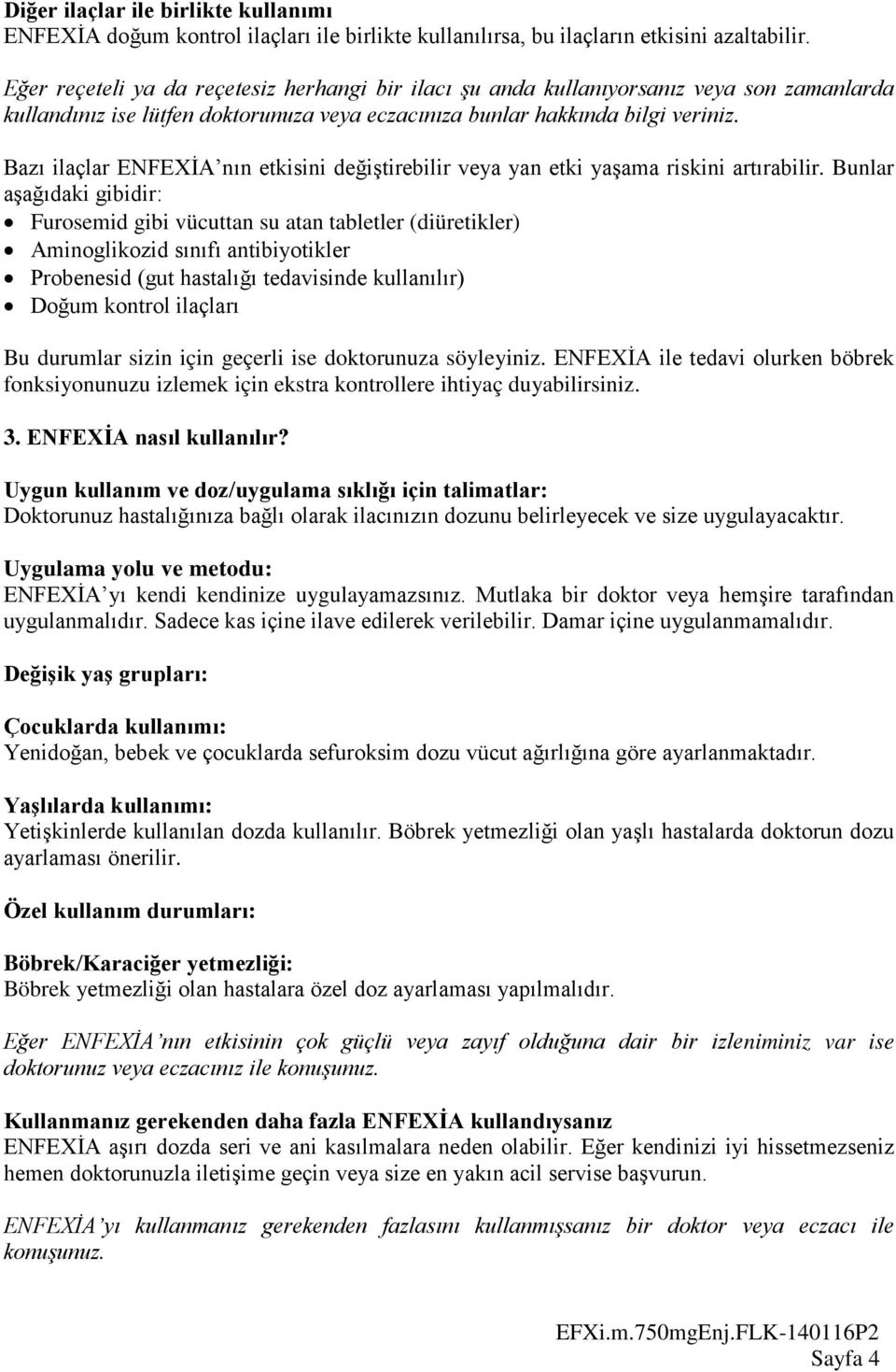 Bazı ilaçlar ENFEXİA nın etkisini değiştirebilir veya yan etki yaşama riskini artırabilir.