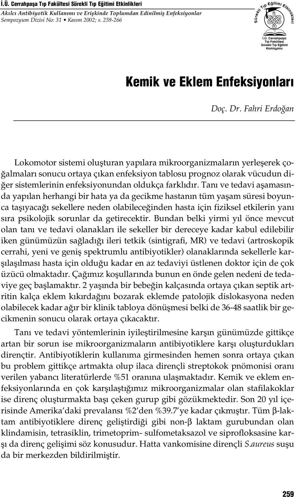 Fahri Erdo an Lokomotor sistemi oluşturan yapılara mikroorganizmaların yerleşerek çoğalmaları sonucu ortaya çıkan enfeksiyon tablosu prognoz olarak vücudun diğer sistemlerinin enfeksiyonundan oldukça