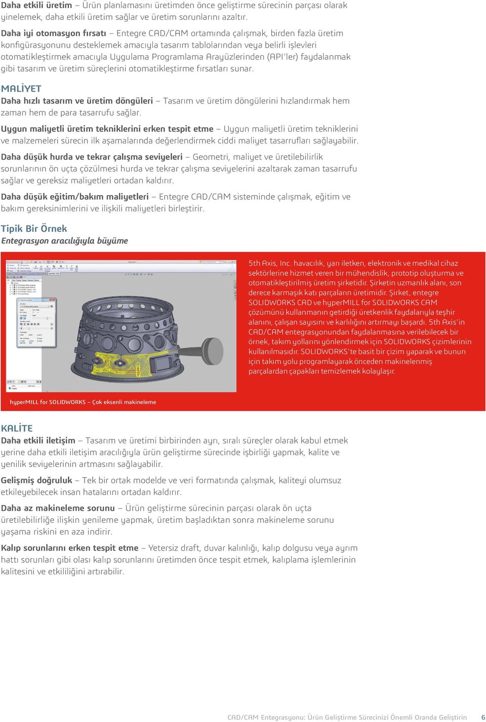 Uygulama Programlama Arayüzlerinden (API'ler) faydalanmak gibi tasarım ve üretim süreçlerini otomatikleştirme fırsatları sunar.