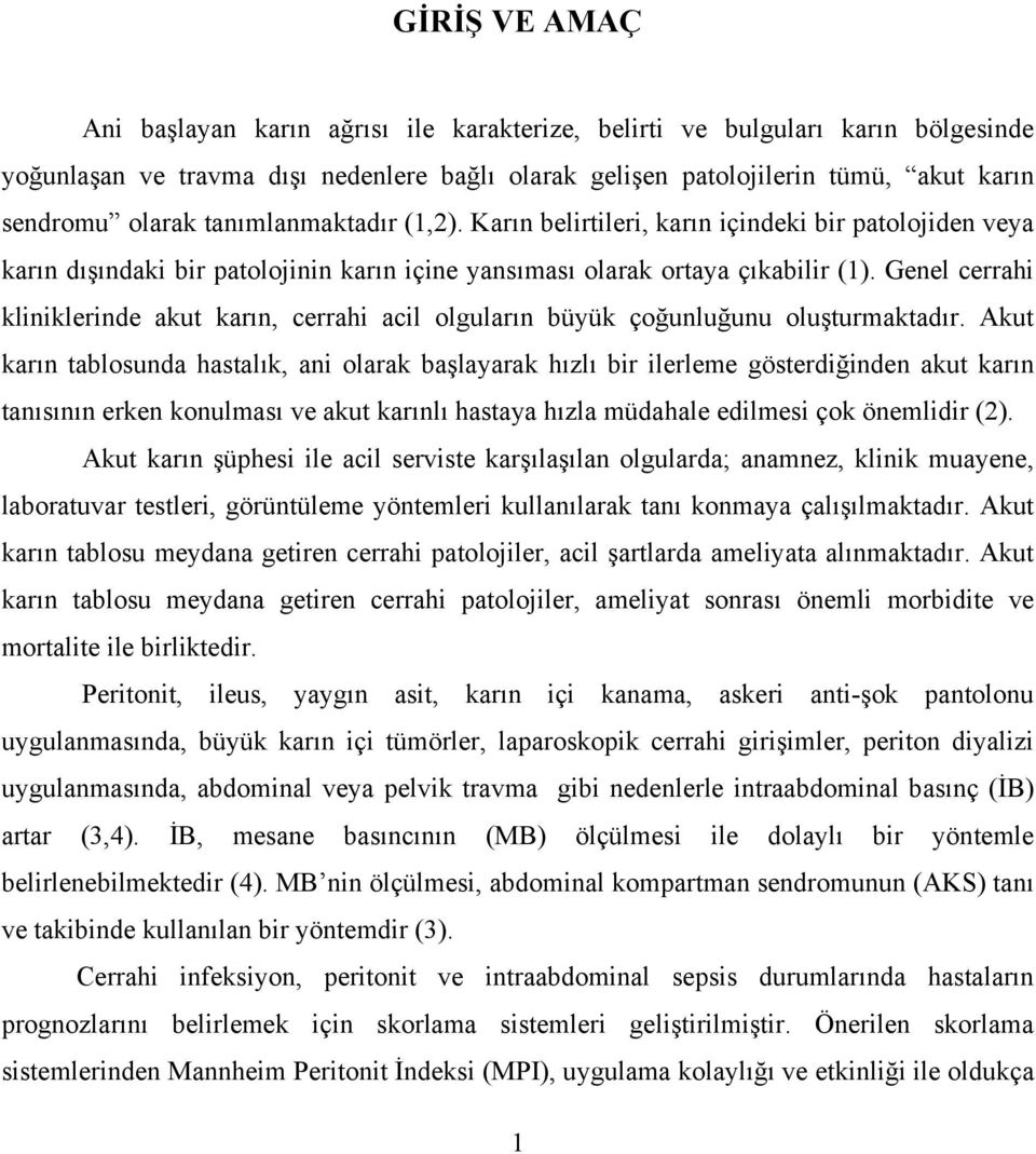 Genel cerrahi kliniklerinde akut karın, cerrahi acil olguların büyük çoğunluğunu oluşturmaktadır.