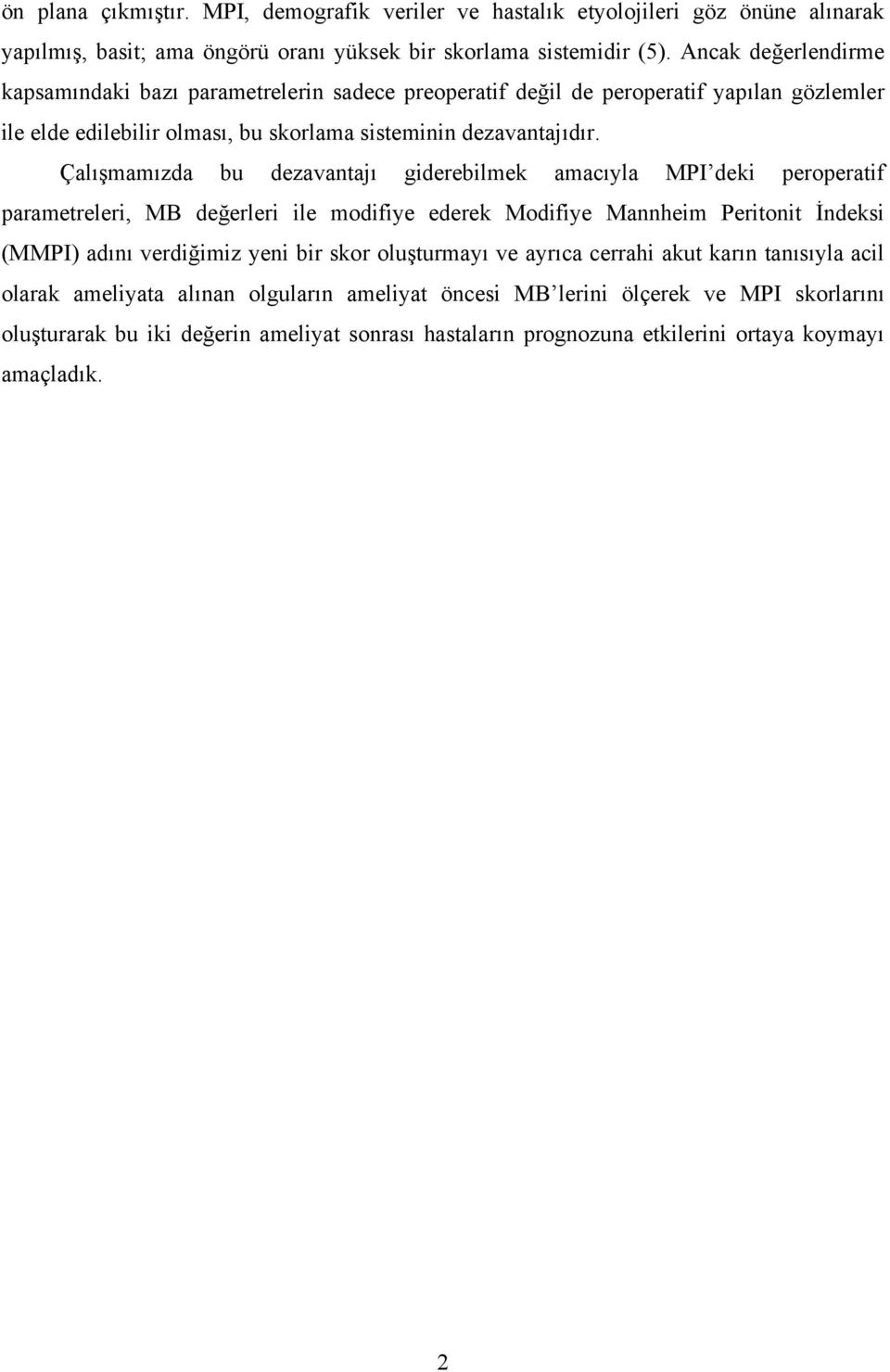 Çalışmamızda bu dezavantajı giderebilmek amacıyla MPI deki peroperatif parametreleri, MB değerleri ile modifiye ederek Modifiye Mannheim Peritonit İndeksi (MMPI) adını verdiğimiz yeni bir skor