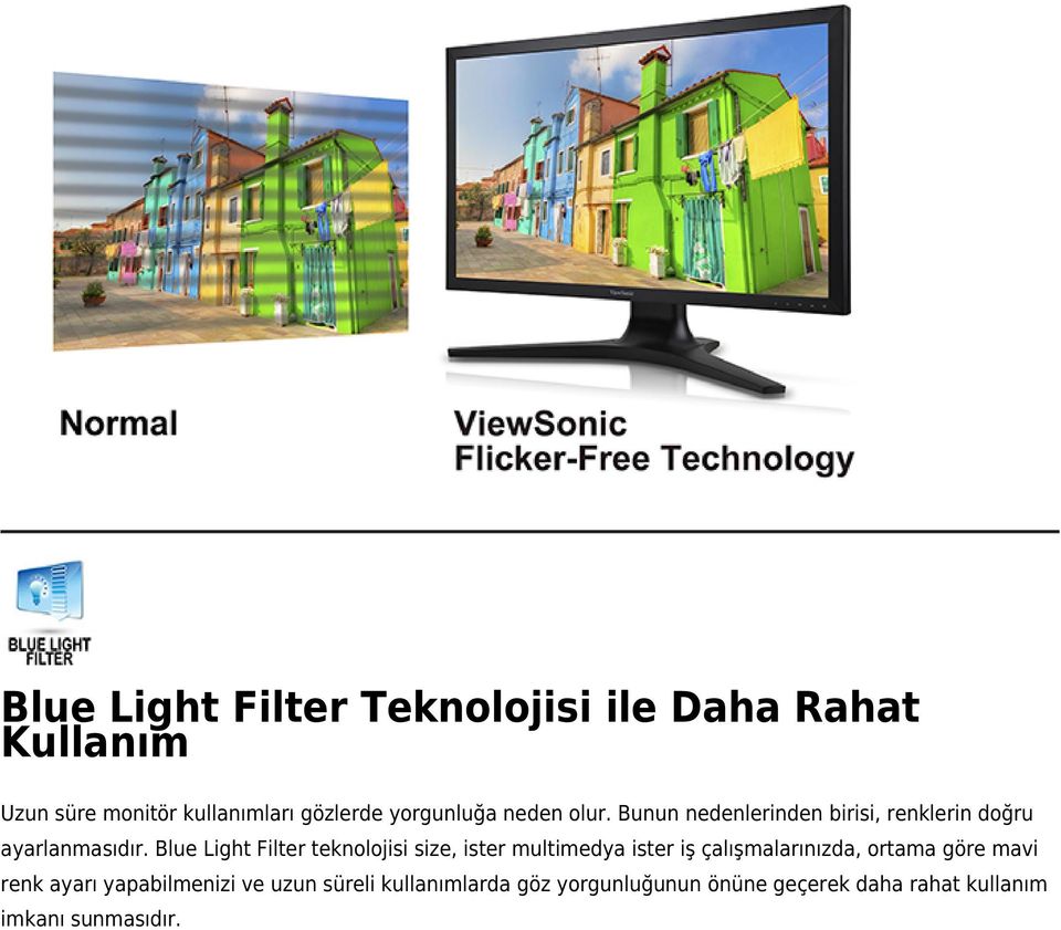 Blue Light Filter teknolojisi size, ister multimedya ister iş çalışmalarınızda, ortama göre mavi