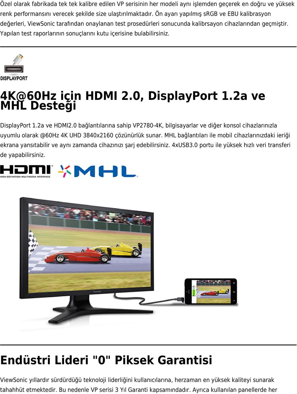 Yapılan test raporlarının sonuçlarını kutu içerisine bulabilirsiniz. 4K@60Hz için HDMI 2.0, DisplayPort 1.2a ve MHL Desteği DisplayPort 1.2a ve HDMI2.