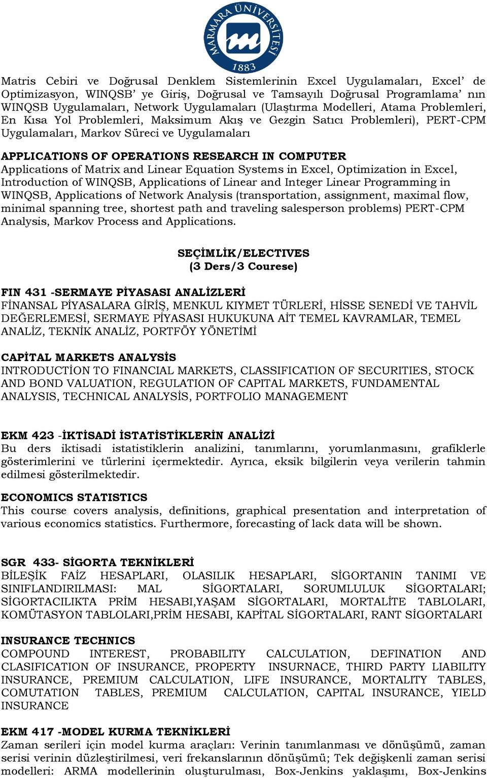 IN COMPUTER Applications of Matrix and Linear Equation Systems in Excel, Optimization in Excel, Introduction of WINQSB, Applications of Linear and Integer Linear Programming in WINQSB, Applications