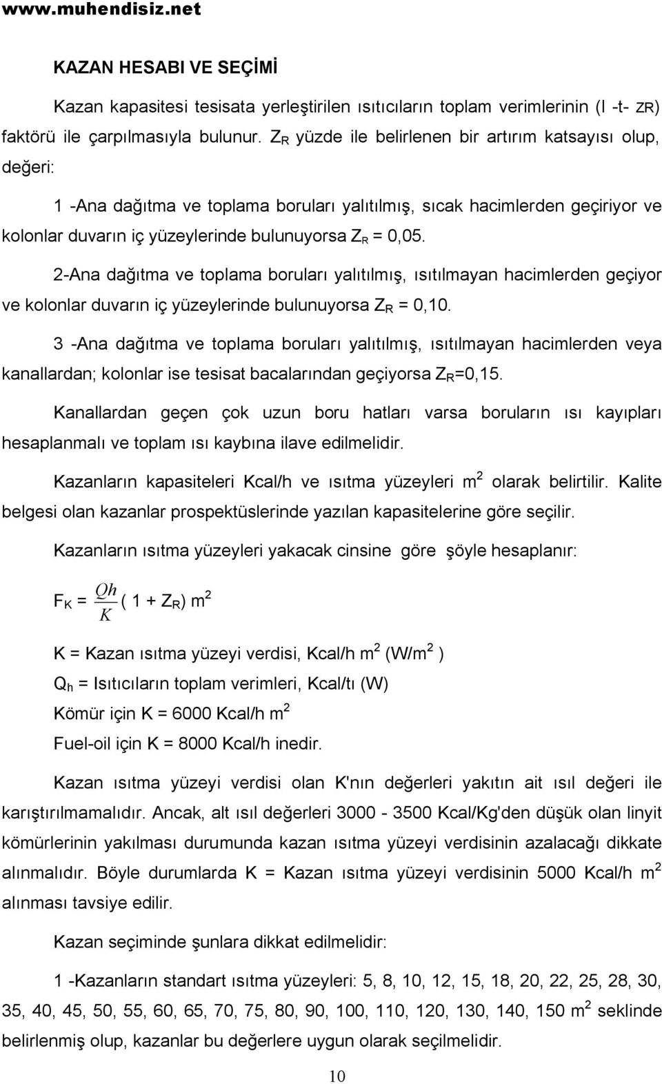 2-Ana dağıtma ve toplama boruları yalıtılmış, ısıtılmayan hacimlerden geçiyor ve kolonlar duvarın iç yüzeylerinde bulunuyorsa Z R = 0,10.