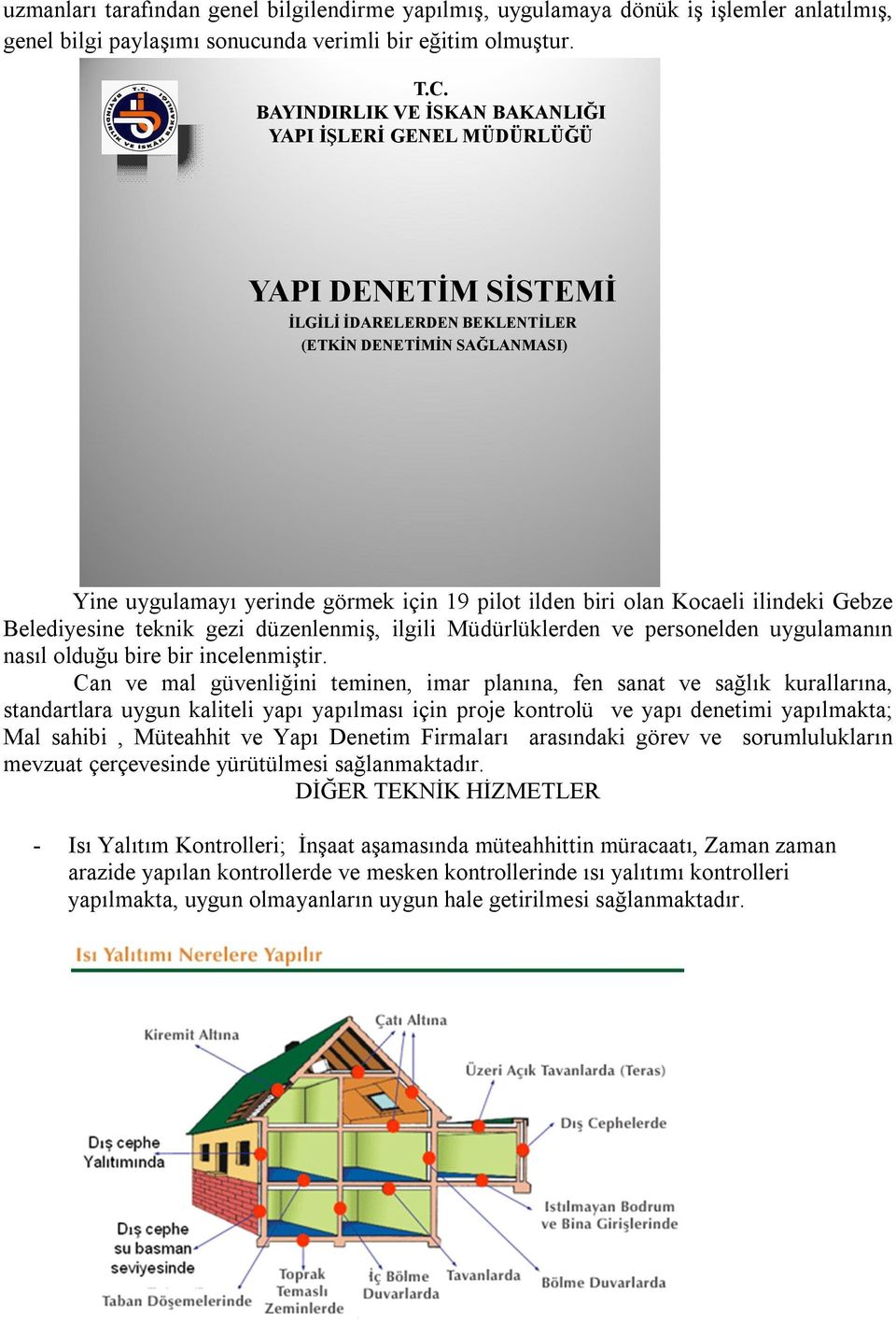 olan Kocaeli ilindeki Gebze Belediyesine teknik gezi düzenlenmiş, ilgili Müdürlüklerden ve personelden uygulamanın nasıl olduğu bire bir incelenmiştir.