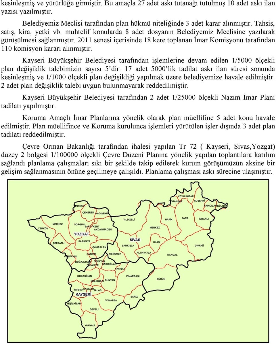 2011 senesi içerisinde 18 kere toplanan İmar Komisyonu tarafından 110 komisyon kararı alınmıştır.