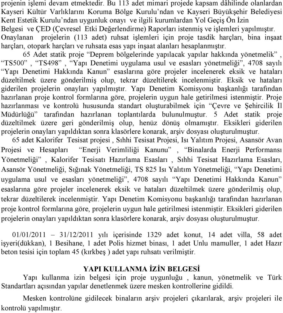 kurumlardan Yol Geçiş Ön İzin Belgesi ve ÇED (Çevresel Etki Değerlendirme) Raporları istenmiş ve işlemleri yapılmıştır.